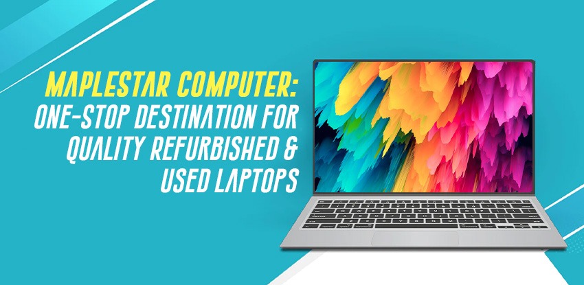 Maplestar_-One-Stop-Destination-for-Quality-Refurbished-Used-Laptops